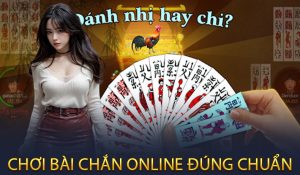 Chơi bài chắn online đúng chuẩn